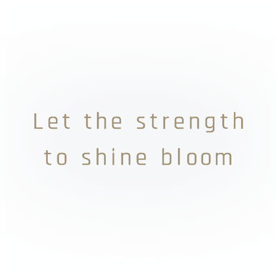 Let the strength to shine bloom
